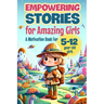 Empowering Stories for Amazing Girls: A Motivation Book for 5-12 year-old girls: An Inspiration Book about Courage, Confidence, and Friendship