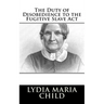 The Duty of Disobedience to the Fugitive Slave Act
