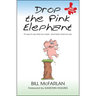 Drop the Pink Elephant: 15 Ways to Say What You Mean...and Mean What You Say