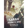 Sarah Journeys West: An Oregon Trail Survival Story