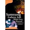 Samsung Galaxy A16 Made Easy Manual For Beginners Seniors: Your Complete Step by Step Handbook for Effortless Mastery - From Setup to Advanced Tips &
