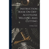 Instruction Book On Oxy-acetylene Welding And Cutting