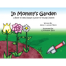 In Mommy's Garden: A Book to Help Explain Cancer to Young Children