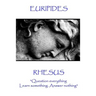 Euripides - Rhesus: "Question everything. Learn something. Answer nothing"
