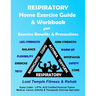 Respiratory Home Exercise Guide & Workbook: Exercise Benefits & Precautions