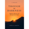Though the Darkness: Medicine, Missions, and Meeting God in Nepal