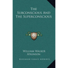 The Subconscious and the Superconscious