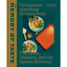The Memory of Taste: Vietnamese American Recipes from Phú Quoc, Oakland, and the Spaces Between [A Cookbook]