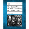 The Penal Code of the Territory of Guam 1970