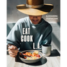 Eat. Cook. L.A.: Recipes from the City of Angels [A Cookbook]
