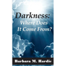 Darkness: : Where Does It Come From?