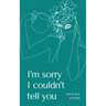 I'm sorry I couldn't tell you