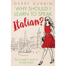 Why Should I Learn to Speak Italian?: The Strugglers' Guide to "La Bella Lingua"
