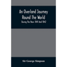 An Overland Journey Round The World: During The Years 1841 And 1842