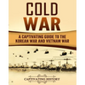 Cold War: A Captivating Guide to the Korean War and Vietnam War