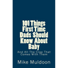 101 Things First Time Dads Should Know About Baby: And All The Crap That Comes With Them
