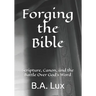 Forging the Bible: Scripture, Canon, and the Battle Over God's Word
