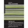 Ageing and Intergenerational Relations: Family Reciprocity from a Global Perspective