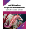 AWS Devops Engineer Professional Certification Guide: Hands-On Guide to Understand, Analyze, and Solve 150 Scenario-Based Questions