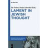 Lament in Jewish Thought: Philosophical, Theological, and Literary Perspectives