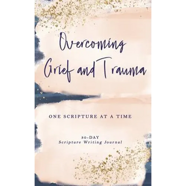 Overcoming Grief and Trauma: One Scripture at a Time