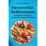 Flavors of the Mediterranean: A Collection of Recipes from the Sun-kissed Coastline