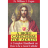 A Brief Catechism for Adults: A Complete Handbook on How to Be a Good Catholic