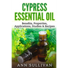 Cypress Essential Oil: Benefits, Properties, Applications, Studies & Recipes