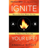 Ignite Your Life!: How to Get from Where You Are to Where You Want to Be