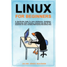 Linux for Beginners: A step-by-step guide to learn architecture, installation, configuration, basic functions, command line and all the ess