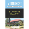 Greater Than a Tourist- Blantyre Malawi: 50 Travel Tips from a Local