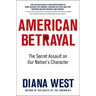 American Betrayal: The Secret Assault on Our Nation's Character