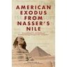 American Exodus from Nasser's Nile: The Untold Saga of the American Embassy Evacuation from Egypt During the 1967 "Six-Day War"