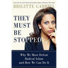 They Must Be Stopped: Why We Must Defeat Radical Islam and How We Can Do It