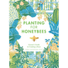 Planting for Honeybees: The Grower's Guide to Creating a Buzz