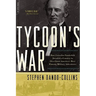 Tycoon's War: How Cornelius Vanderbilt Invaded a Country to Overthrow America's Most Famous Military Adventurer