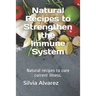 Natural Recipes to Strengthen the Immune System: Natural recipes to cure current illness.