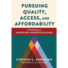 Pursuing Quality, Access, and Affordability: A Field Guide to Improving Higher Education