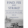 Find, Fix and Strike!: The Fleet Air Arm at War, 1939-45