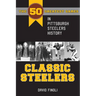 Classic Steelers: The 50 Greatest Games in Pittsburgh Steelers History