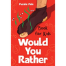 Would You Rather For Kids: 100 Silly Scenarios, Hilarious Questions and Challenging Family Fun