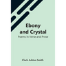 Ebony And Crystal: Poems In Verse And Prose
