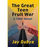 The Great Teen Fruit War, a 1960' Novel