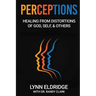 Perceptions: Healing from Distortions of God, Self, and Others