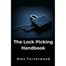 The Lock Picking Handbook: A Comprehensive Guide to Lock Picking Techniques and Tools