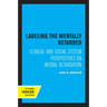 Labeling the Mentally Retarded: Clinical and Social System Perspectives on Mental Retardation