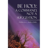 Be Holy: A Command, Not a Suggestion