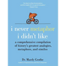 I Never Metaphor I Didn't Like: A Comprehensive Compilation of History's Greatest Analogies, Metaphors, and Similes