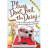 Please Don't Feed the Daisy: Living, Loving, and Losing Weight with the World's Hungriest Dog