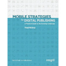 Mobile Strategies for Digital Publishing: A Practical Guide to the Evolving Landscape
